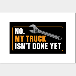 My Truck Isn't Done Yet Posters and Art